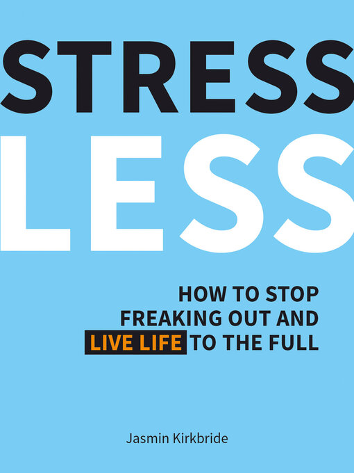 Title details for Stress Less: How to Stop Freaking Out and Live Life to the Full by Jasmin Kirkbride - Available
